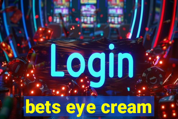 bets eye cream