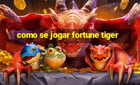 como se jogar fortune tiger