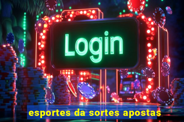 esportes da sortes apostas