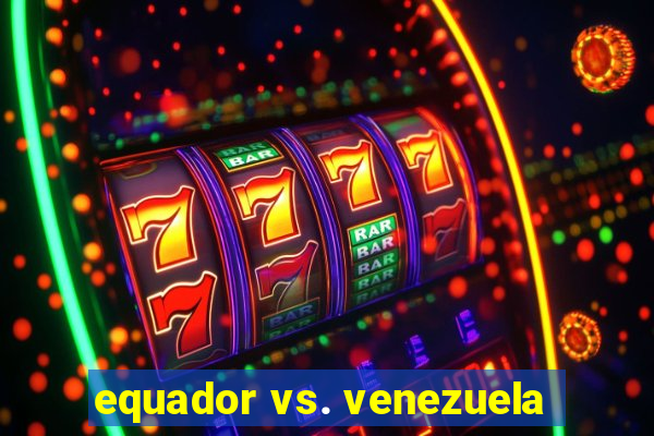 equador vs. venezuela