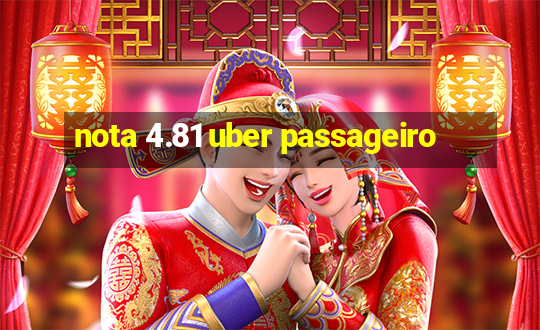 nota 4.81 uber passageiro