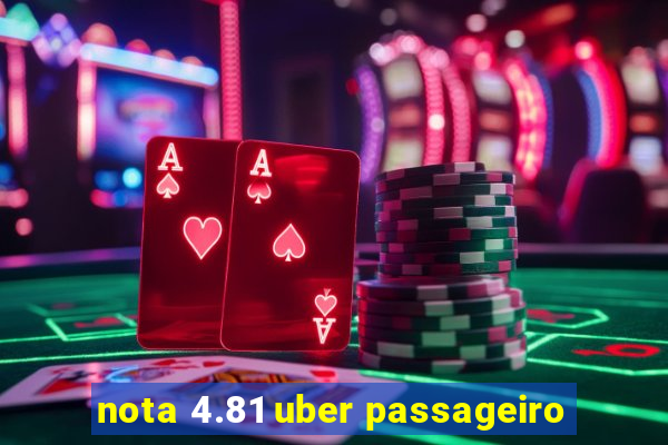 nota 4.81 uber passageiro