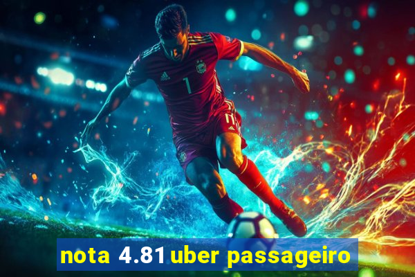 nota 4.81 uber passageiro