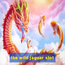 the wild jaguar slot