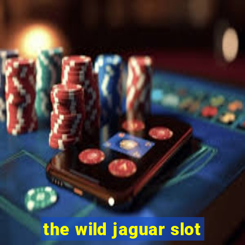 the wild jaguar slot