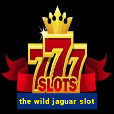 the wild jaguar slot