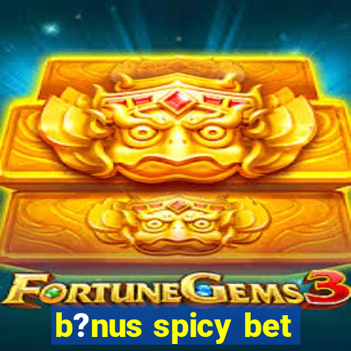 b?nus spicy bet