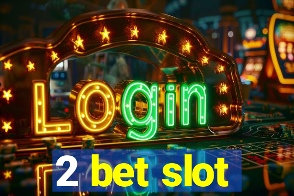 2 bet slot