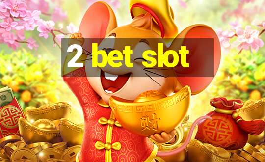 2 bet slot