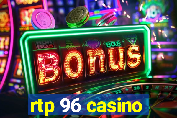 rtp 96 casino