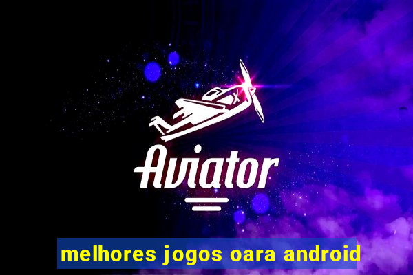 melhores jogos oara android