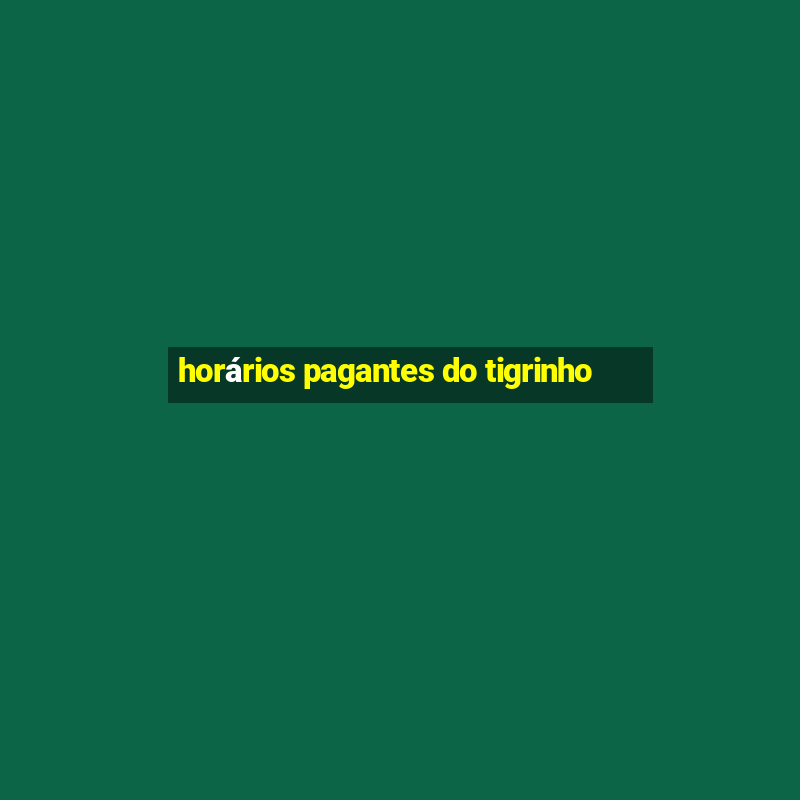 horários pagantes do tigrinho