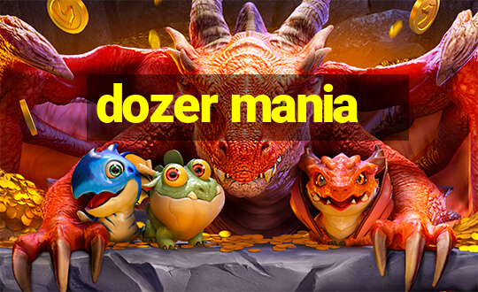 dozer mania