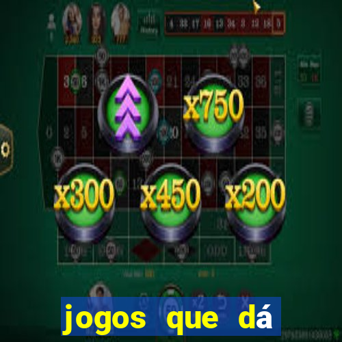 jogos que dá dinheiro de verdade