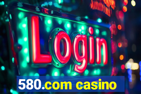 580.com casino