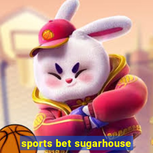 sports bet sugarhouse