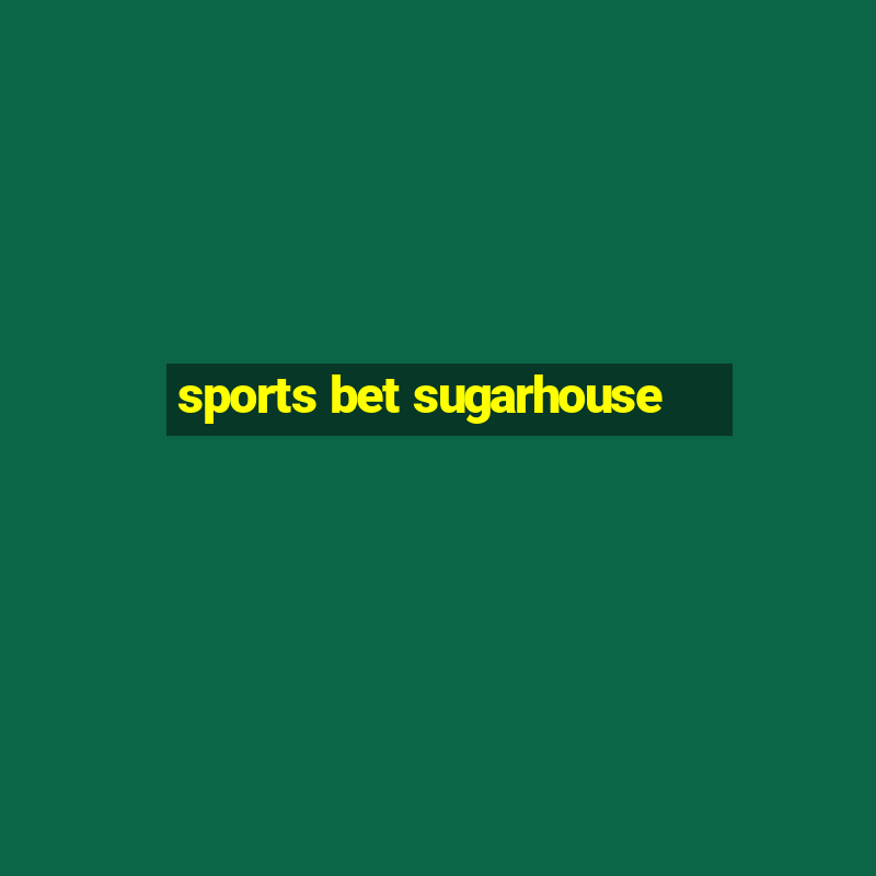 sports bet sugarhouse