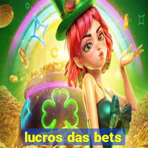 lucros das bets