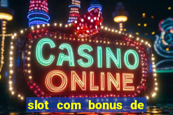 slot com bonus de boas vindas