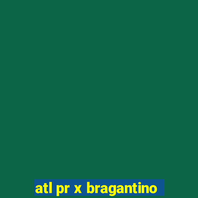 atl pr x bragantino