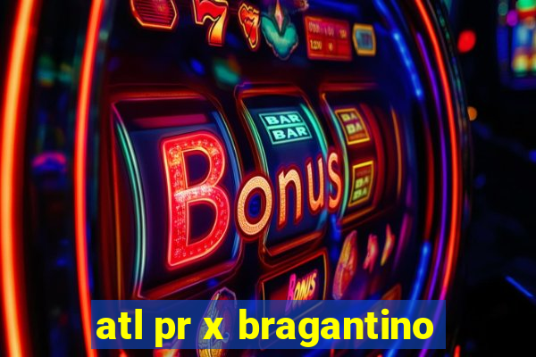 atl pr x bragantino