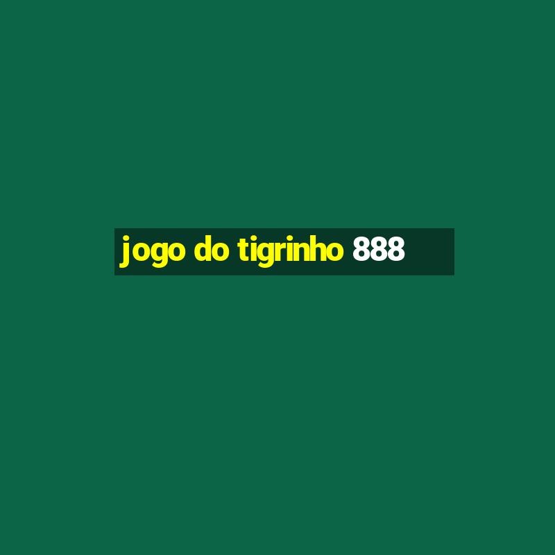 jogo do tigrinho 888