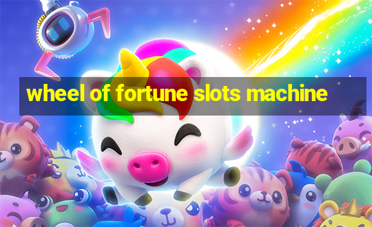 wheel of fortune slots machine