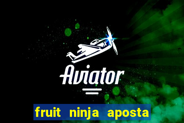 fruit ninja aposta 1 real