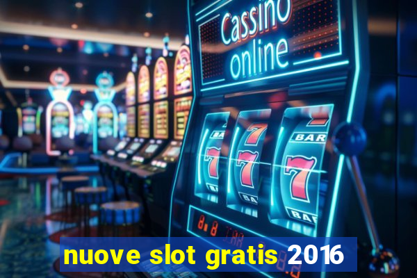 nuove slot gratis 2016