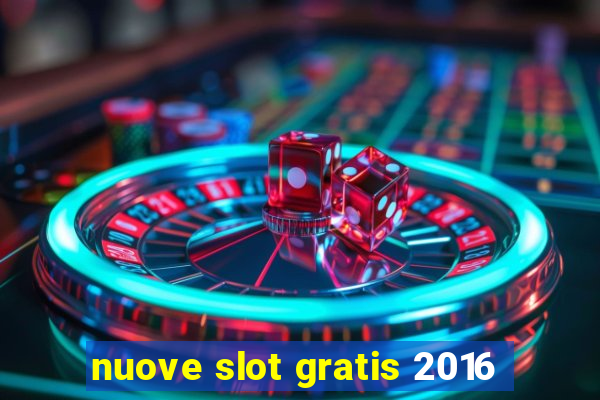 nuove slot gratis 2016