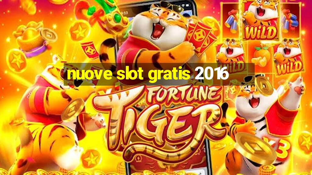 nuove slot gratis 2016