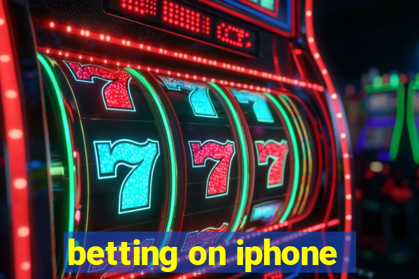 betting on iphone