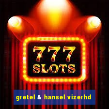 gretel & hansel vizerhd