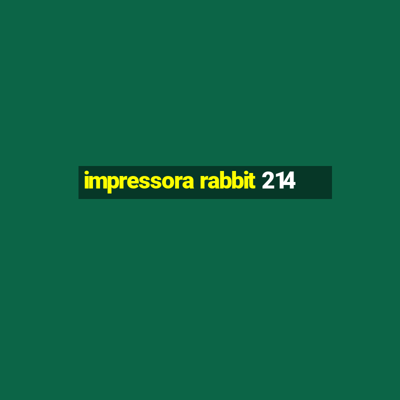 impressora rabbit 214