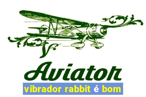 vibrador rabbit é bom