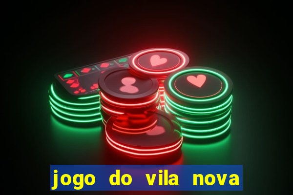 jogo do vila nova onde assistir