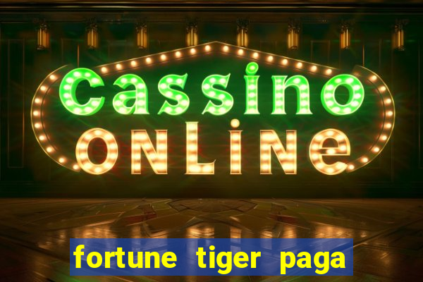 fortune tiger paga de verdade