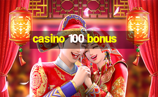 casino 100 bonus