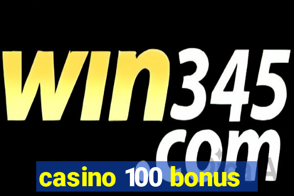 casino 100 bonus