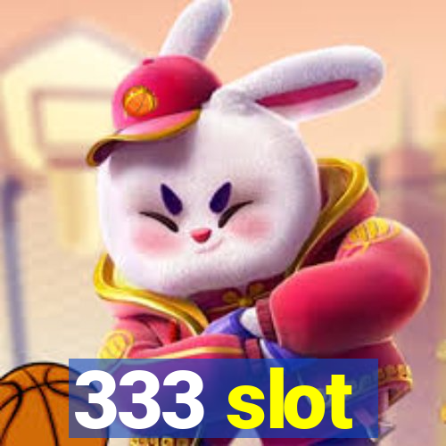 333 slot