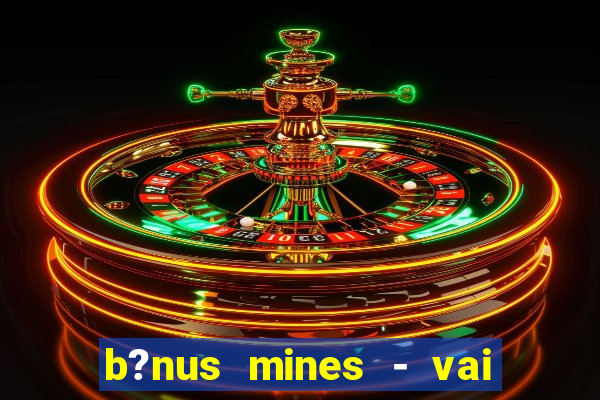 b?nus mines - vai de bet