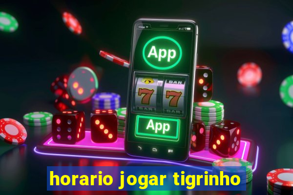 horario jogar tigrinho