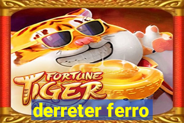 derreter ferro