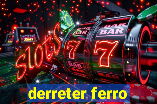 derreter ferro