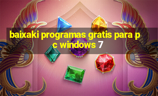 baixaki programas gratis para pc windows 7