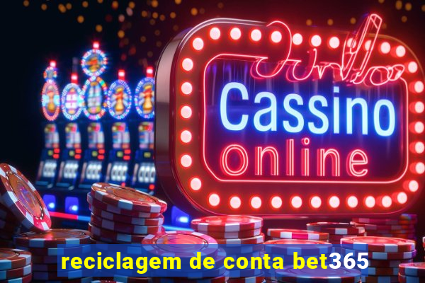 reciclagem de conta bet365