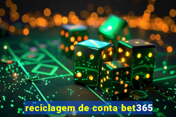 reciclagem de conta bet365