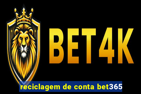 reciclagem de conta bet365