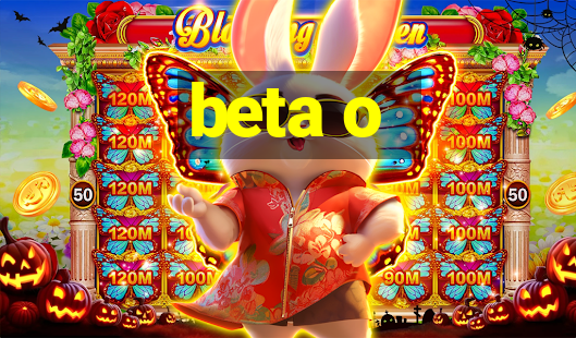 beta o