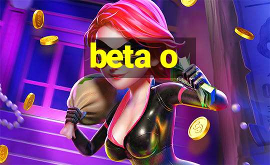 beta o